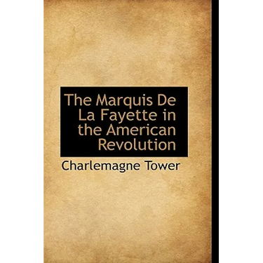 The Marquis De La Fayette in the American Revolution