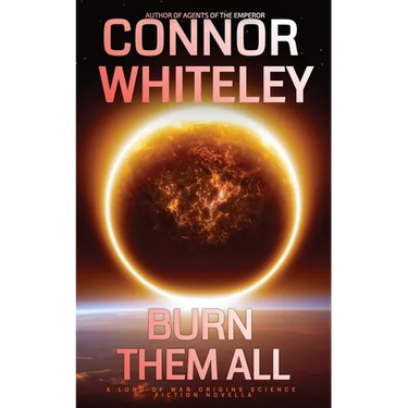 Burn Them All: A Lord Of War Origins Science Fiction Novella