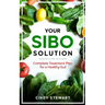 Your SIBO Solution: Complete Treatment Plan for a Healthy Gut