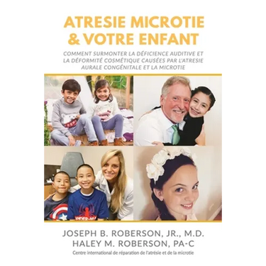 Atrésie Microtie et Votre Enfant: Comment Surmonter la Déficience Auditive et la Déformité Estéthique Causées Par L'atresie Congénitale De L'oreille e