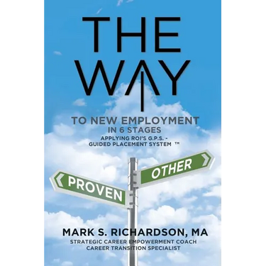 THE WAY to New Employment in 6 Stages: Following ROI's G.P.S - Guided Placement System(TM)