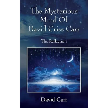 The Mysterious Mind Of David Criss Carr: The Reflection