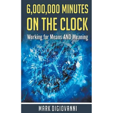 6,000,000 Minutes on the Clock: Working for Means AND Meaning