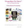 From Here To There: Divine Repositioning / Vision Board Workshop: Vision Board Workshop