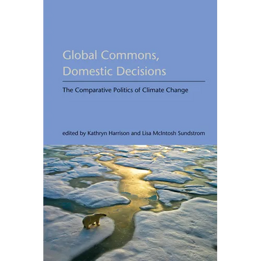 Global Commons, Domestic Decisions: The Comparative Politics of Climate Change