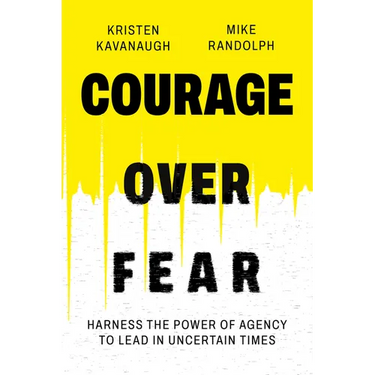 Courage Over Fear: Harness the Power of Agency to Lead in Uncertain Times
