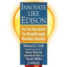 Innovate Like Edison: The Five-Step System for Breakthrough Business Success