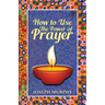 How To Use The Power Of Prayer: A motivational guide to transform your life