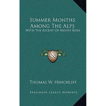 Summer Months Among The Alps: With The Ascent Of Monte Rosa