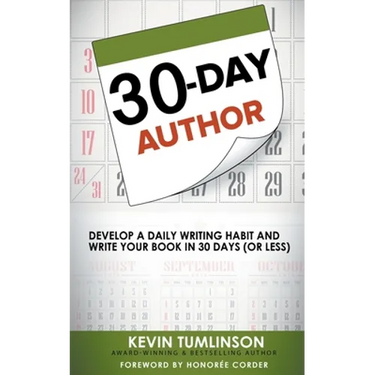 30-Day Author: Develop A Daily Writing Habit and Write Your Book In 30 Days (Or Less)