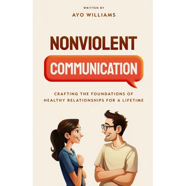 Nonviolent Communication: Crafting the Foundations of Healthy Relationships for a Lifetime