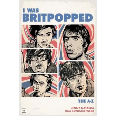 I Was Britpopped: The A-Z of Britpop