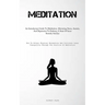 Meditation: An Introductory Guide To Meditation: Alleviating Stress, Anxiety, And Depression To Embrace A State Of Inner Serenity And Joy (How To Atta