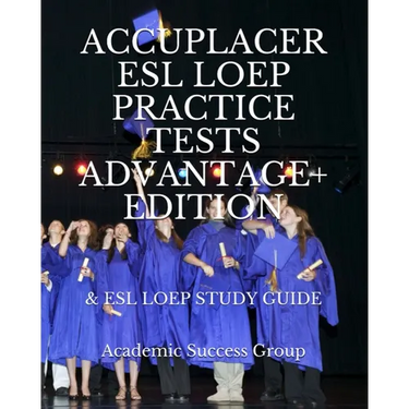 Accuplacer ESL LOEP Practice Tests and ESL LOEP Study Guide Advantage+ Edition