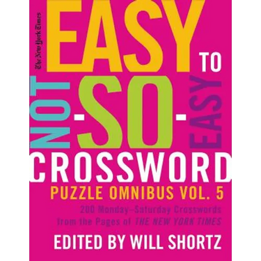 The New York Times Easy to Not-So-Easy Crossword Puzzle Omnibus Volume 5: 200 Monday--Saturday Crosswords from the Pages of the New York Times