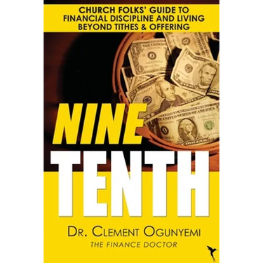 Nine Tenth: Church Folks' Guide to Financial Discipline and Living Beyond Tithes & Offering