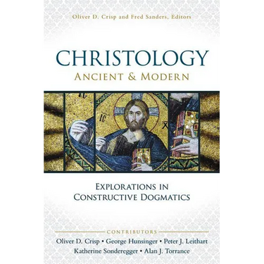 The Christology, Ancient and Modern: Explorations in Constructive Dogmatics