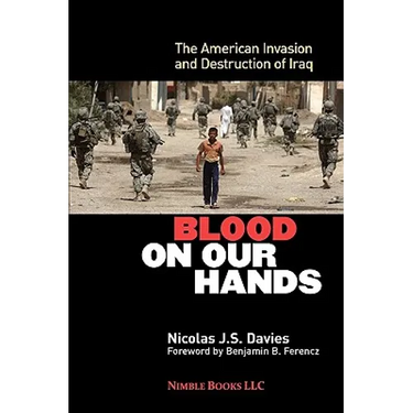 Blood on Our Hands: The American Invasion and Destruction of Iraq