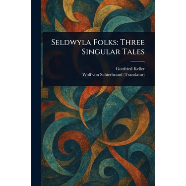 Seldwyla Folks: Three Singular Tales