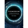 Cosmodeism: A Worldview for the Space-Age: A Worldview for the Space-Age: How an Evolutionary Cosmos is Creating God: How an Evolutionary Cosmos Is Cr