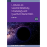 Lectures on General Relativity, Cosmology and Quantum Black Holes (Second Edition)
