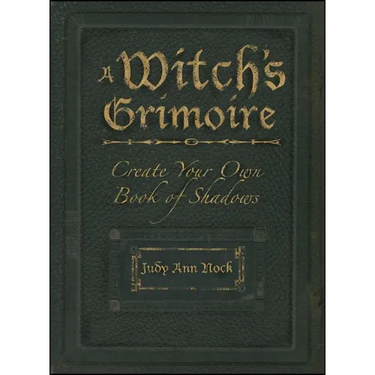 A Witch's Grimoire: Create Your Own Book of Shadows