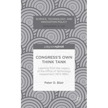 Congress's Own Think Tank: Learning from the Legacy of the Office of Technology Assessment (1972-1995)