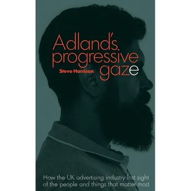 Adland's Progressive Gaze: How UK Advertising Lost Sight of the People and Things That Matter Most
