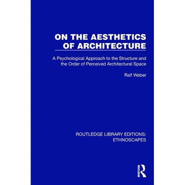 On the Aesthetics of Architecture: A Psychological Approach to the Structure and the Order of Perceived Architectural Space