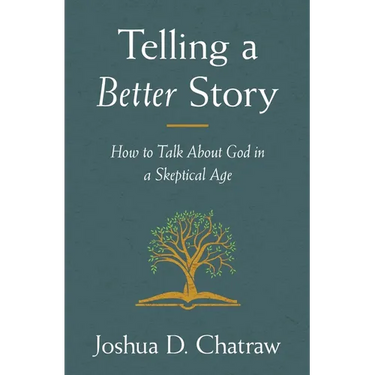 Telling a Better Story: How to Talk about God in a Skeptical Age