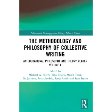 The Methodology and Philosophy of Collective Writing: An Educational Philosophy and Theory Reader Volume X