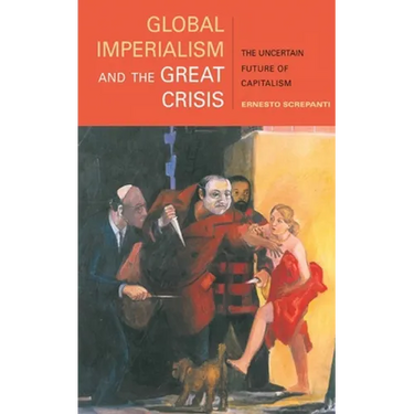 Global Imperialism and the Great Crisis: The Uncertain Future of Capitalism