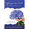Hydrangeas from Dad: His Gift from Beyond that Rescued My Soul: Healing and Thriving After the Loss of a Loved One