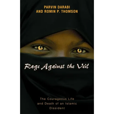 Rage Against the Veil: The Courageous Life and Death of an Islamic Dissident