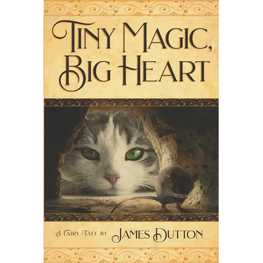 Tiny Magic, Big Heart: James Dutton's Fairy Tale Books Series