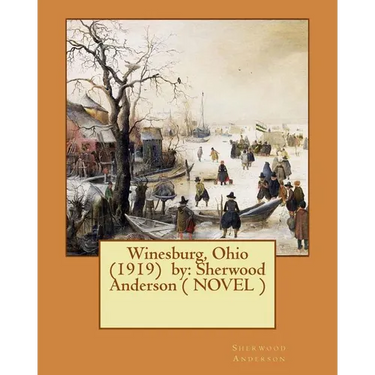 Winesburg, Ohio (1919) by: Sherwood Anderson ( NOVEL )