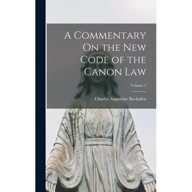 A Commentary On the New Code of the Canon Law; Volume 4