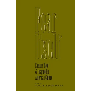 Fear Itself: Enemies Real and Imagined in American Culture