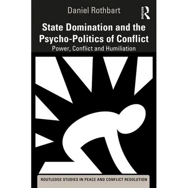 State Domination and the Psycho-Politics of Conflict: Power, Conflict and Humiliation