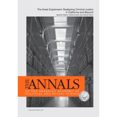 The ANNALS of the American Academy of Political & Social Science: The Great Experiment- Realigning Criminal Justice in California and Beyond