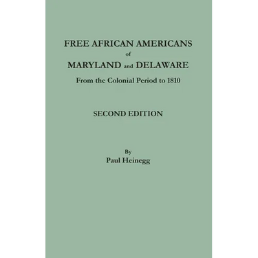 Free African Americans of Maryland and Delaware from the Colonial Period to 1810. Second Edition
