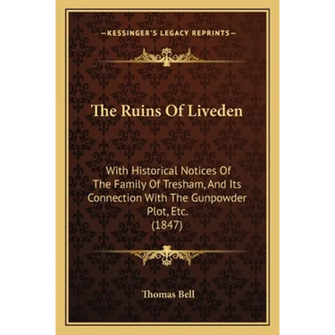 The Ruins Of Liveden: With Historical Notices Of The Family Of Tresham, And Its Connection With The Gunpowder Plot, Etc. (1847)