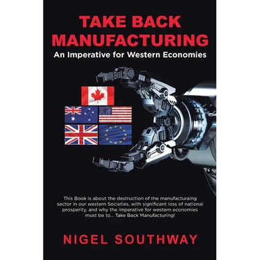 Take Back Manufacturing: An Imperative for Western Economies.