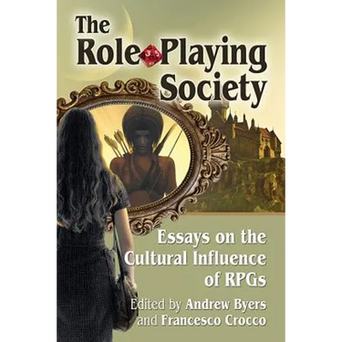 The Role-Playing Society: Essays on the Cultural Influence of RPGs