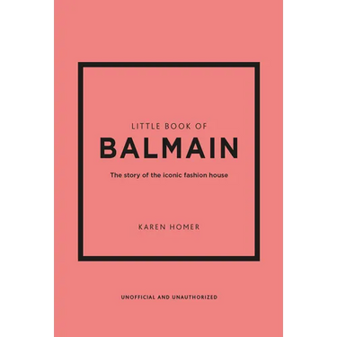 Little Book of Balmain: The Story of the Iconic Fashion House