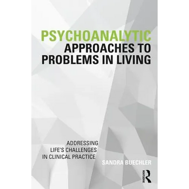 Psychoanalytic Approaches to Problems in Living: Addressing Life's Challenges in Clinical Practice