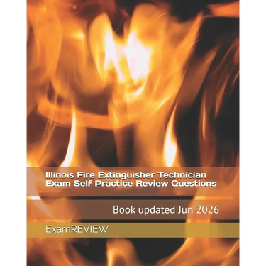 Illinois Fire Extinguisher Technician Exam Self Practice Review Questions