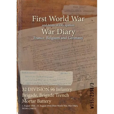 32 DIVISION 96 Infantry Brigade, Brigade Trench Mortar Battery: 1 August 1916 - 31 August 1916 (First World War, War Diary, WO95/2398/3)