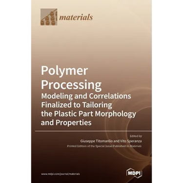 Polymer Processing: Modeling and Correlations Finalized to Tailoring the Plastic Part Morphology and Properties