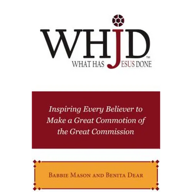 Whjd What Has Jesus Done: Inspiring Every Believer to Make a Great Commotion of the Great Commission